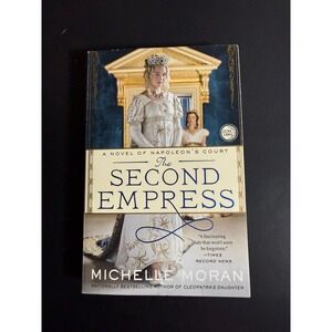 The Second Empress Michelle Moran Historical Fiction Napoleon Court Paperback